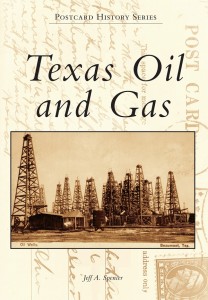 Using rare postcards, geologist Jeff Spencer conveys fascinating details about Texas petroleum history.