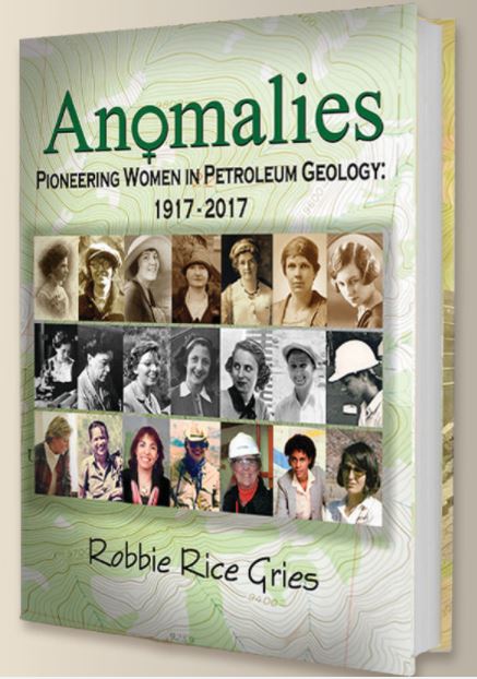 Oil history books include this book, Anomalies, Pioneering Women in Petroleum Geology, by Robbie Rice Gries.